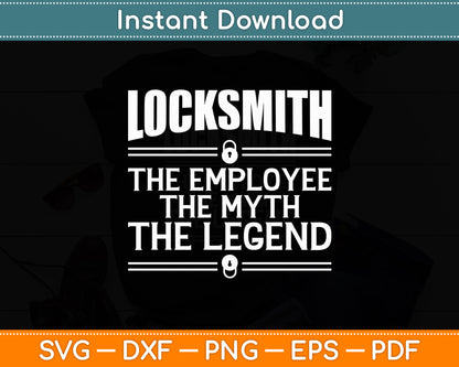 Locksmith The Employee The Myth The Legend Funny Svg Digital Cutting File