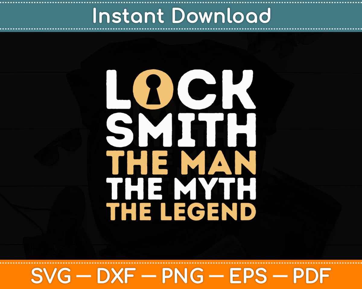 Locksmith The Man The Myth The Legend Locksmith Svg Digital Cutting File