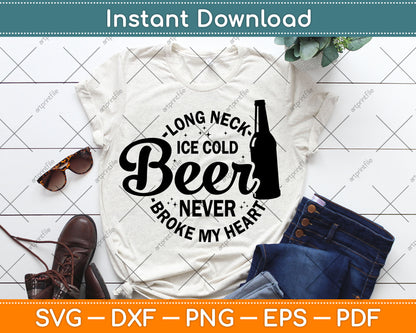 Long Neck Ice Cold Beer Never Broke My Heart Svg Digital Cutting File