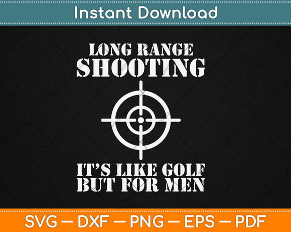 Long Range Shooting It's Like Golf But For Men Guns Owner Svg Digital Cutting File