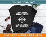 Long Range Shooting It's Like Golf But For Men Guns Owner Svg Digital Cutting File