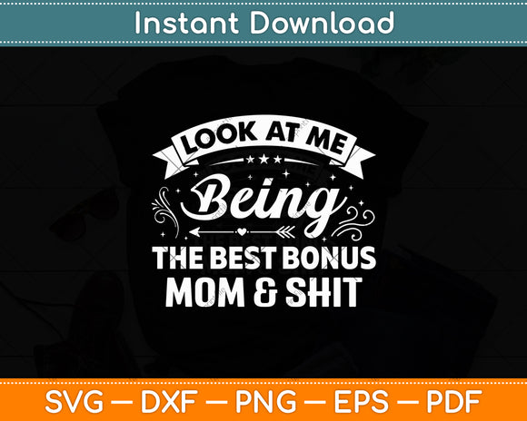 Look At Me Being The Best Bonus Mom & Shit Svg Digital Cutting File