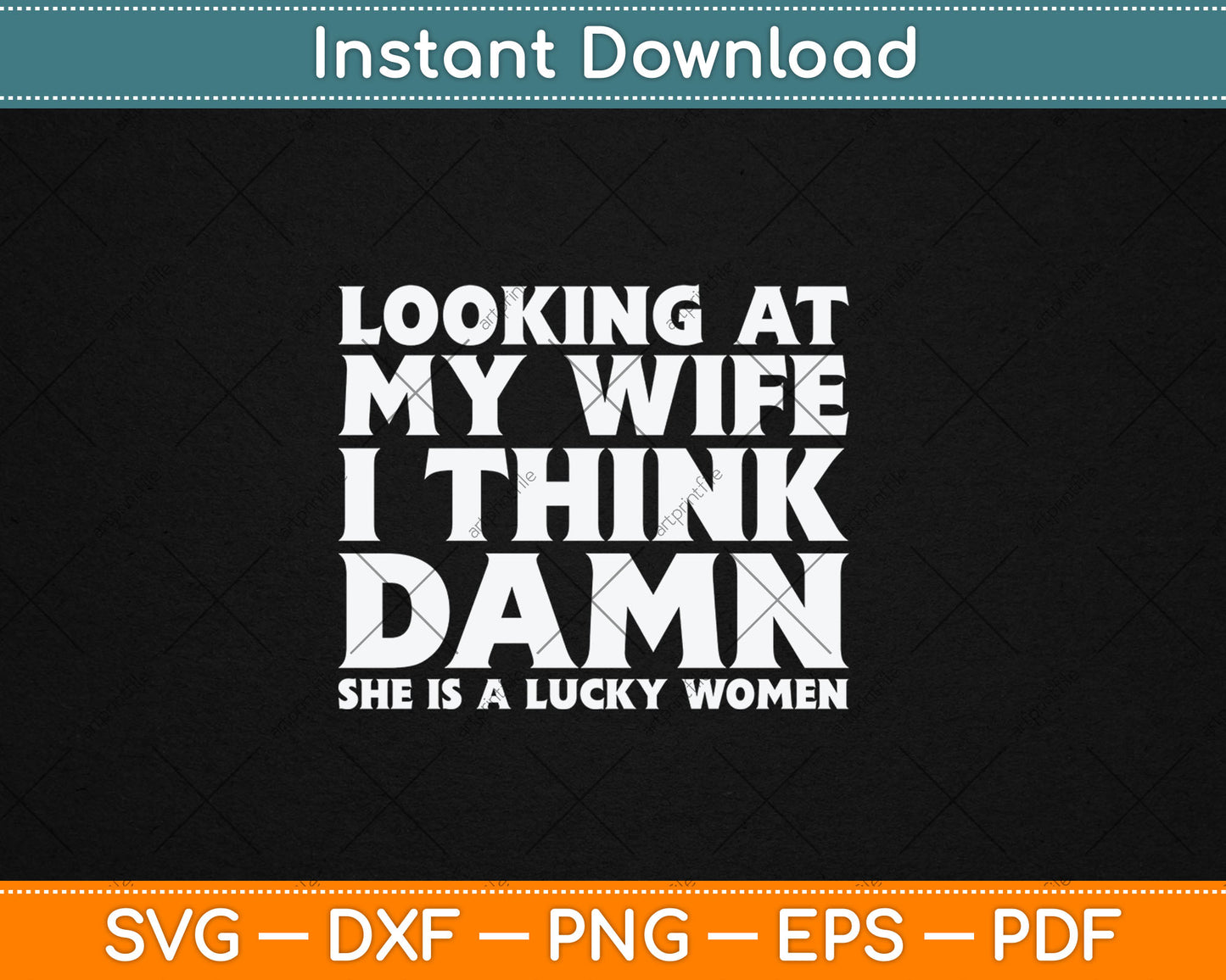 Looking At My Wife I Think Dawn She Is A Lucky Women Funny Svg Digital Cutting File