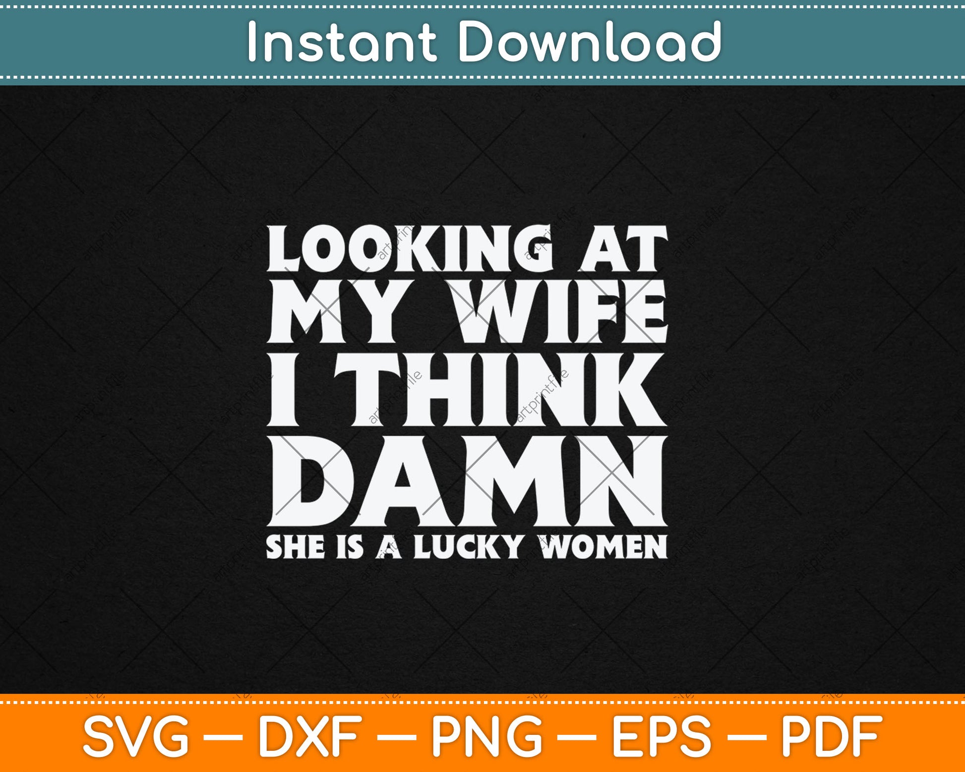 Looking At My Wife I Think Dawn She Is A Lucky Women Funny Svg Digital Cutting File