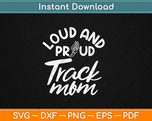 Loud And Proud Track Mom Runner Track And Field Cute Funny Svg Digital Cutting File