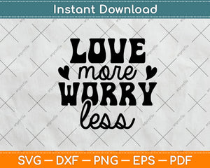 Love More Worry Less Svg Png Dxf Digital Cutting File