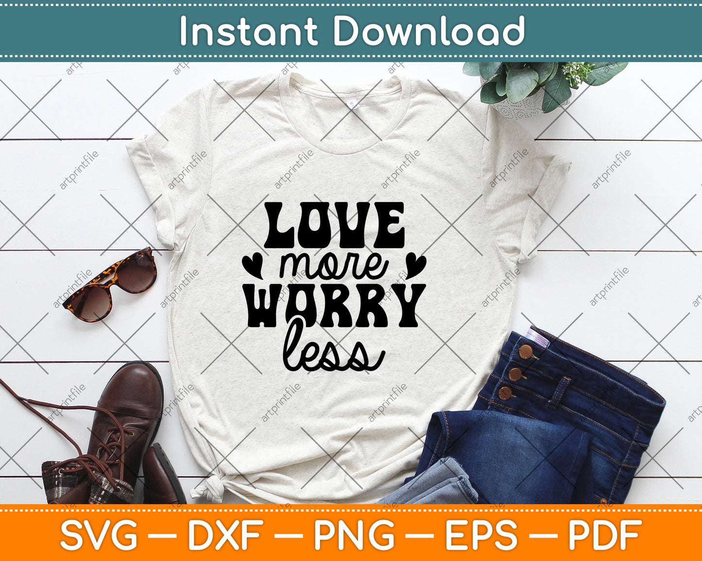 Love More Worry Less Svg Png Dxf Digital Cutting File