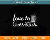 Love To Cross-stitch Svg Png Dxf Digital Cutting File
