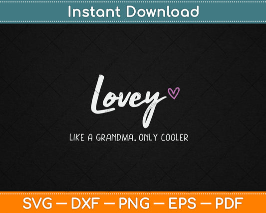Lovey Like a Grandma Only Cooler Mother's Day Svg Digital Cutting File