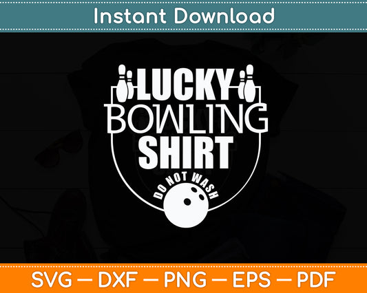 Lucky Bowling Shirt Do Not Wash Bowlers Funny Svg Png Dxf Digital Cutting File