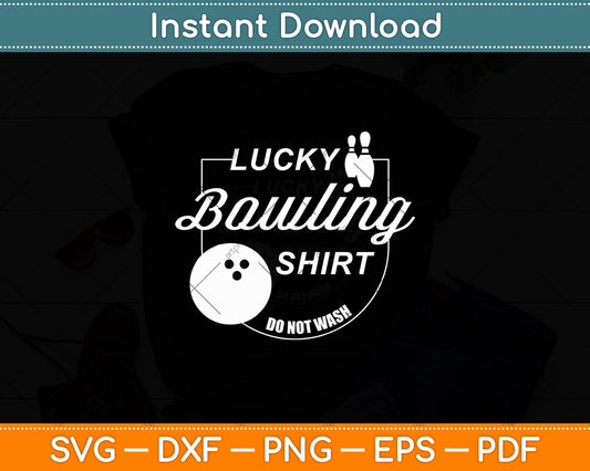 Lucky Bowling Shirt Do Not Wash Funny Quote For Bowlers Svg Digital Cricut File