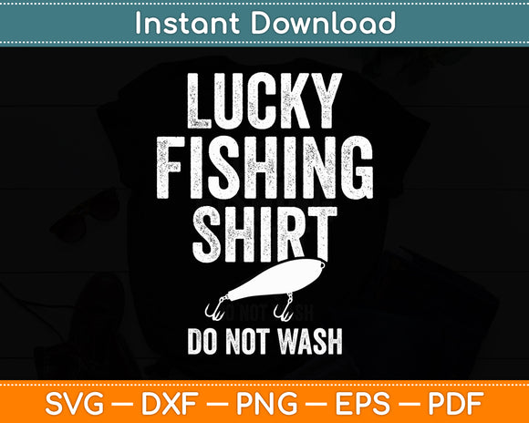 Lucky Fishing Shirt Do Not Wash Funny Svg Digital Cutting File