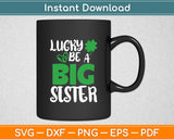 Lucky To Be A Big Sister St Patrick's Day Pregnancy Announcement Svg Digital Cutting File
