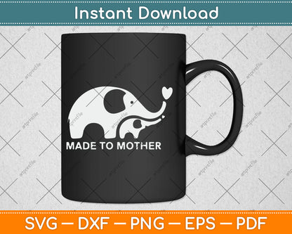 Made To Mother - Mom and Baby Elephant Cute Mother's Day Svg Digital Cutting File