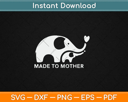 Made To Mother - Mom and Baby Elephant Cute Mother's Day Svg Digital Cutting File