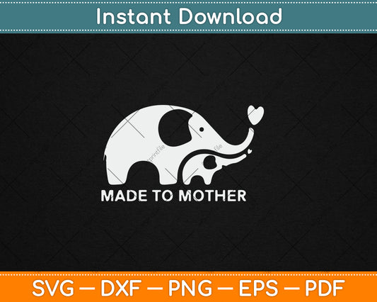 Made To Mother - Mom and Baby Elephant Cute Mother's Day Svg Digital Cutting File