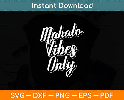 Mahalo Vibes Only Cool Positive Uplifting Trending Svg Digital Cutting File
