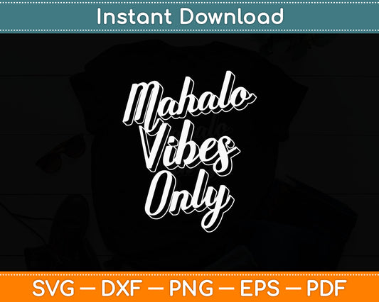 Mahalo Vibes Only Cool Positive Uplifting Trending Svg Digital Cutting File