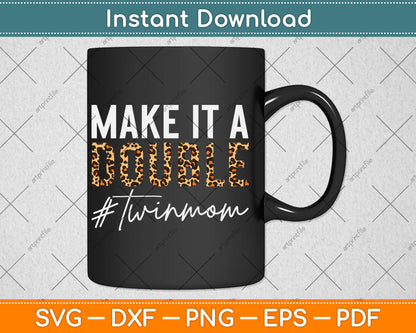Make It A Double Twin Mom Of Twins Twin Mother Svg Digital Cutting File