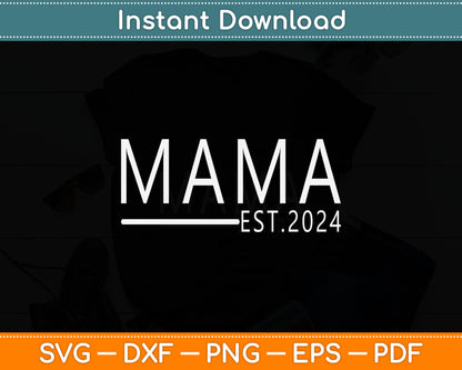 Mama Est. 2024 Expect Baby 2024, Mother 2024 New Mom 2024 Svg Digital Cutting File