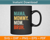 Mama Mommy Mom Bruh Mother's Day Svg Digital Cutting File