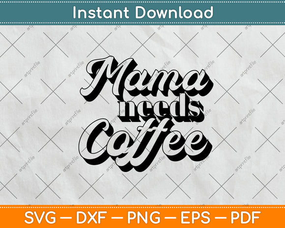 Mama Needs Coffee Svg Png Dxf Digital Cutting File