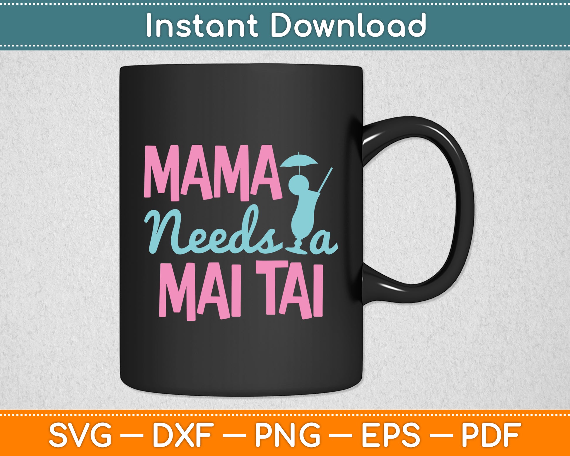 Mama Needs a Mai Tai Mothers Day Svg Digital Cutting File