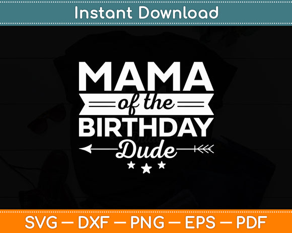 Mama Of The Birthday Dude Party B-day Boy Proud Birthday Svg Digital Cutting File
