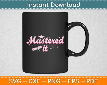 Mastered It Masters Degree Graduate MBA Graduation Svg Digital Cutting File
