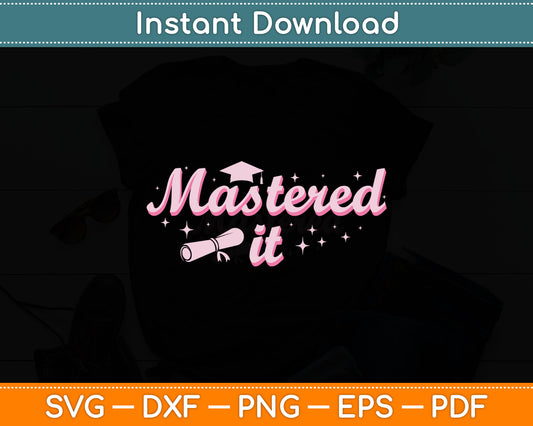Mastered It Masters Degree Graduate MBA Graduation Svg Digital Cutting File