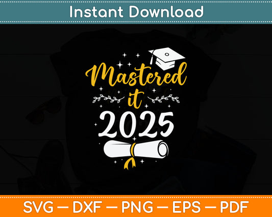 Mastered it Class of 2025 Master Degree PHD Gifts Graduation Svg Digital Cutting File