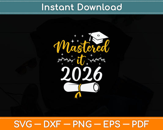 Mastered it Class of 2026 Master Degree PHD Gifts Graduation Svg Digital Cutting File