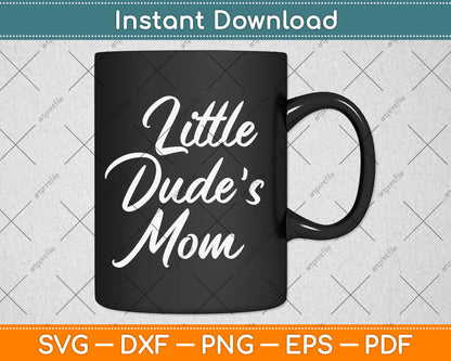 Matching Mom & Son Gifts for Mother's Day Little Dude's Mom Svg Digital Cutting File