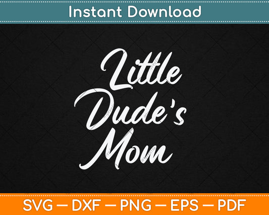 Matching Mom & Son Gifts for Mother's Day Little Dude's Mom Svg Digital Cutting File