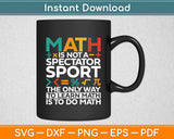 Math Is Not A Spectator Sport Funny Math Teacher Svg Digital Cutting File