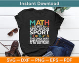 Math Is Not A Spectator Sport Funny Math Teacher Svg Digital Cutting File