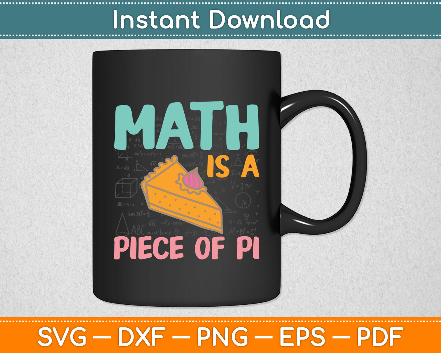 Math is a Piece of Pie - Pi Day & Math Lover Svg Digital Cutting File