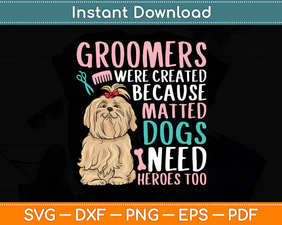Groomers Were Created Because Matted Dogs Need Heroes Too Svg Digital Cutting File