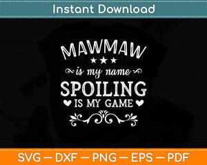 Mawmaw Is My Name Spoiling Is My Game Svg Digital Cutting File