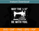 May the 14 Be with You - Funny Sewer Sewing Quilting Svg Digital Cutting File