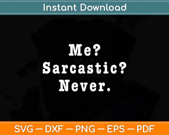 Me Sarcastic Never. Ironically Sarcasm Svg Png Dxf Digital Cutting File