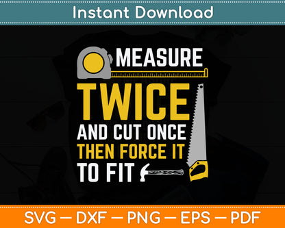 Measure Twice And Cut Once - Funny Woodworking Svg Digital Cutting File