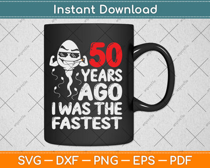 Mens 50th Birthday Gag dress 50 Years Ago I Was The Fastest Funny Svg Cutting File