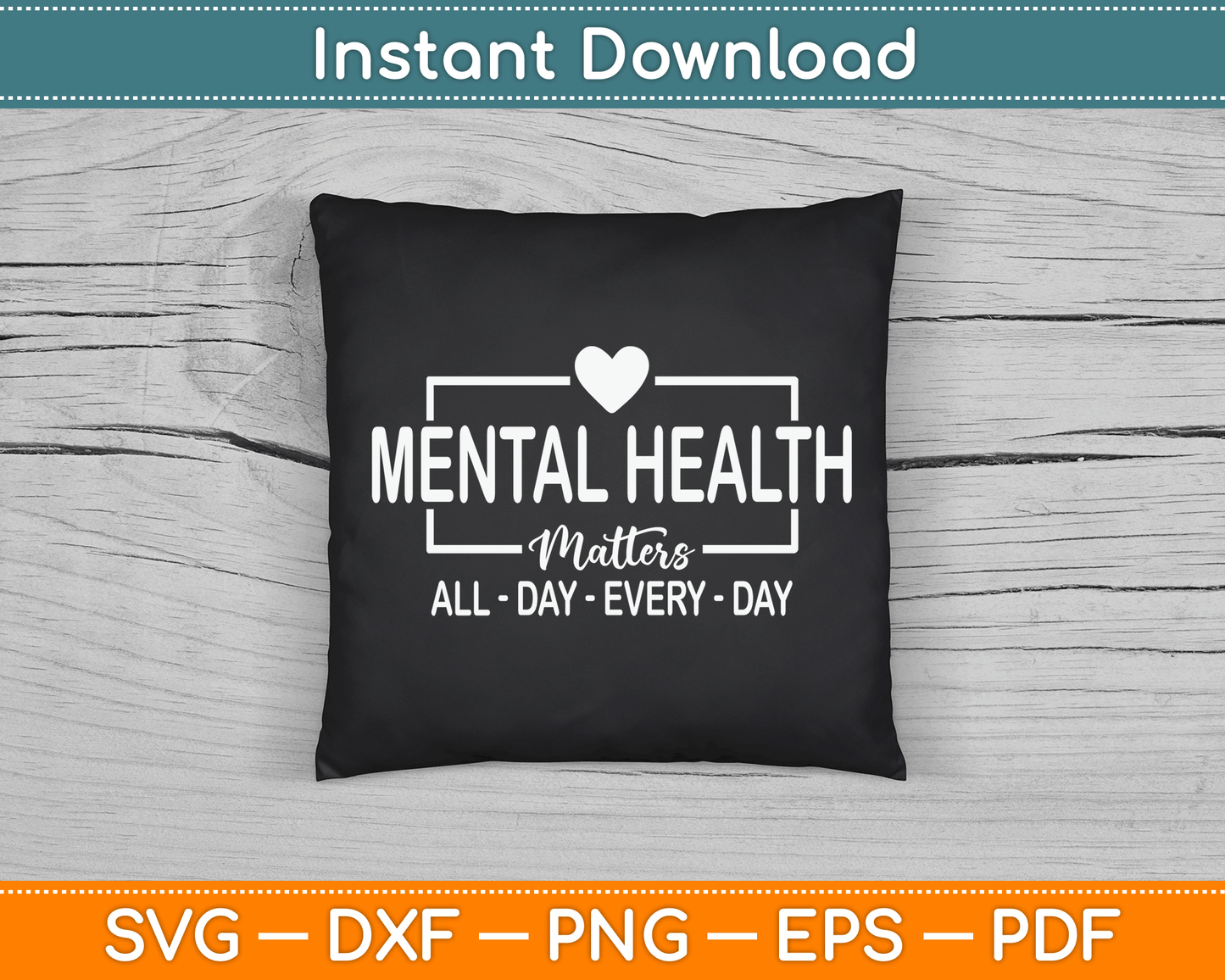Mental Health Matters All Day Every Day Inspirational SVG Digital Cutting File