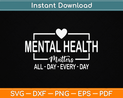 Mental Health Matters All Day Every Day Inspirational SVG Digital Cutting File