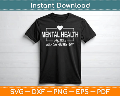 Mental Health Matters All Day Every Day Inspirational SVG Digital Cutting File