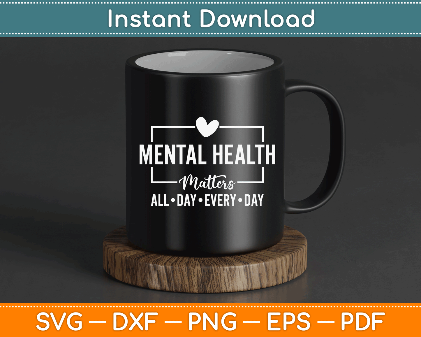 Mental Health Matters All Day Every Day Inspirational SVG Digital Cutting File