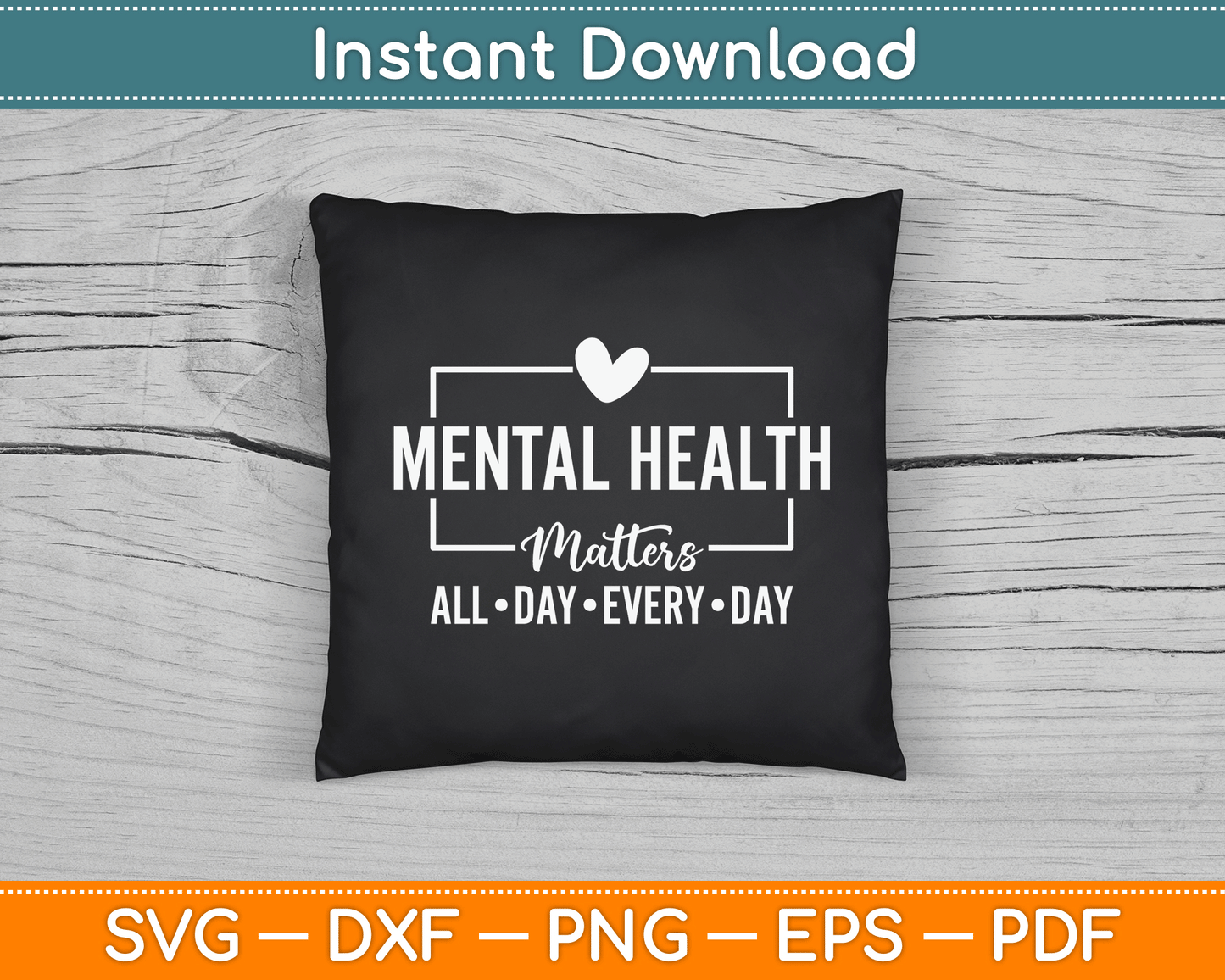 Mental Health Matters All Day Every Day Inspirational SVG Digital Cutting File