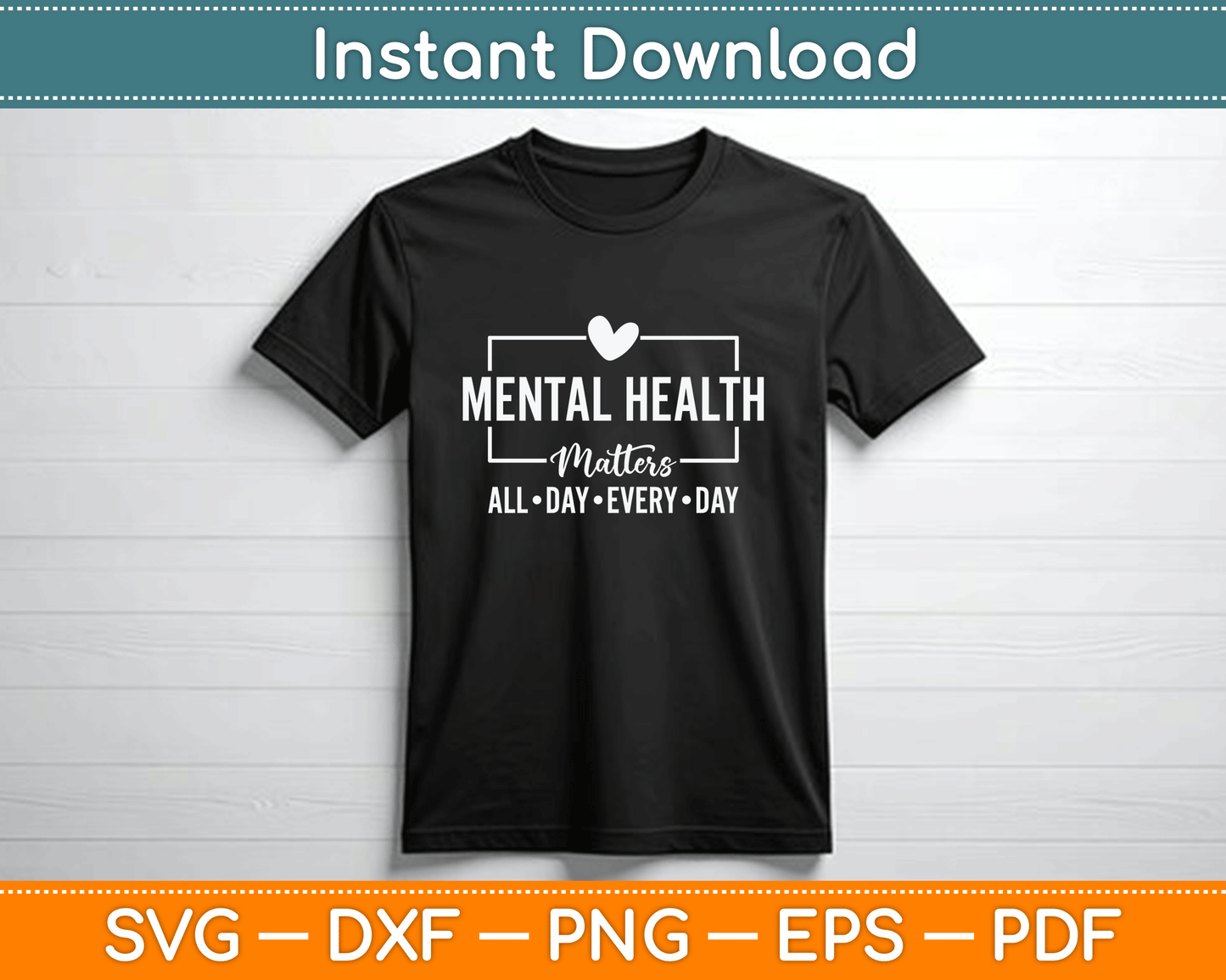 Mental Health Matters All Day Every Day Inspirational SVG PNG Files