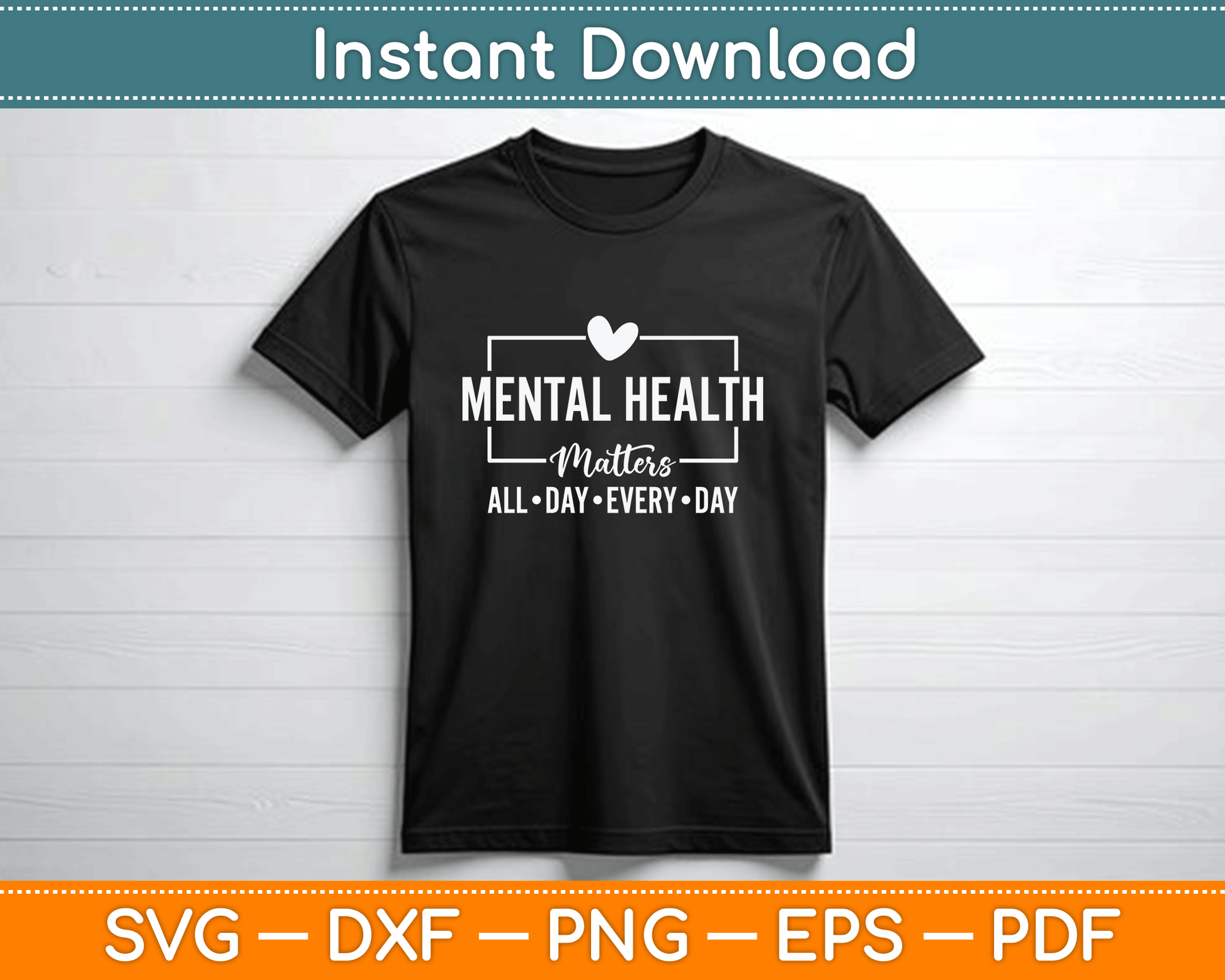 Mental Health Matters All Day Every Day Inspirational SVG PNG Files